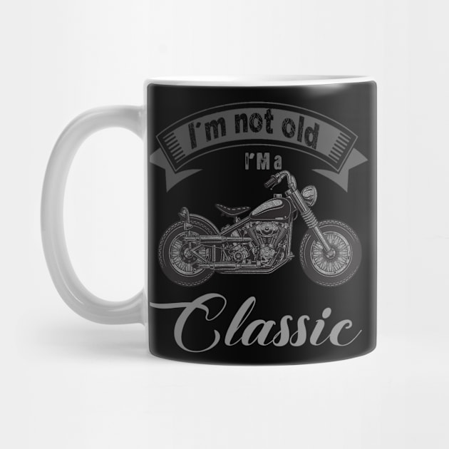 I'm Not Old I'm Classic Funny Motorcycle Graphic Men Women by The Design Catalyst